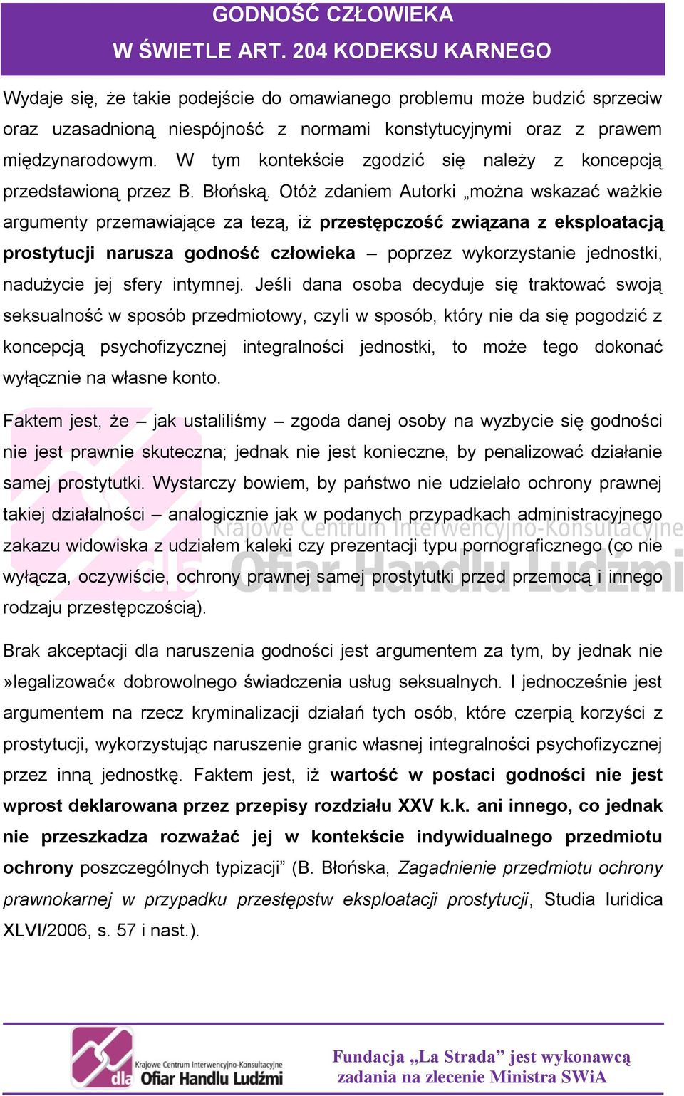 W tym kontekście zgodzić się należy z koncepcją przedstawioną przez B. Błońską.