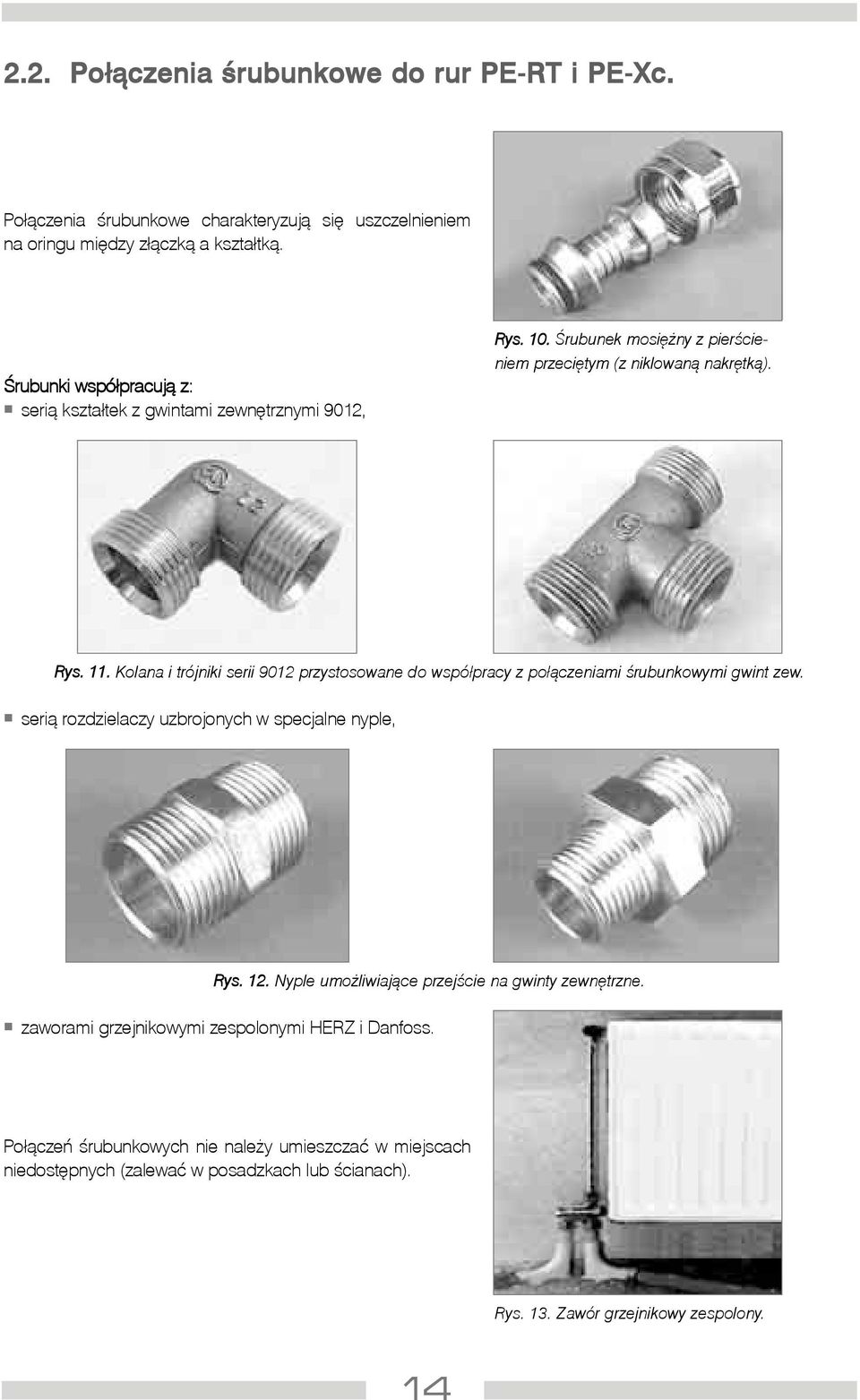 Kolana i trójniki serii 9012 przystosowane do wspó³pracy z po³¹czeniami œrubunkowymi gwint zew. seri¹ rozdzielaczy uzbrojonych w specjalne nyple, Rys. 12.