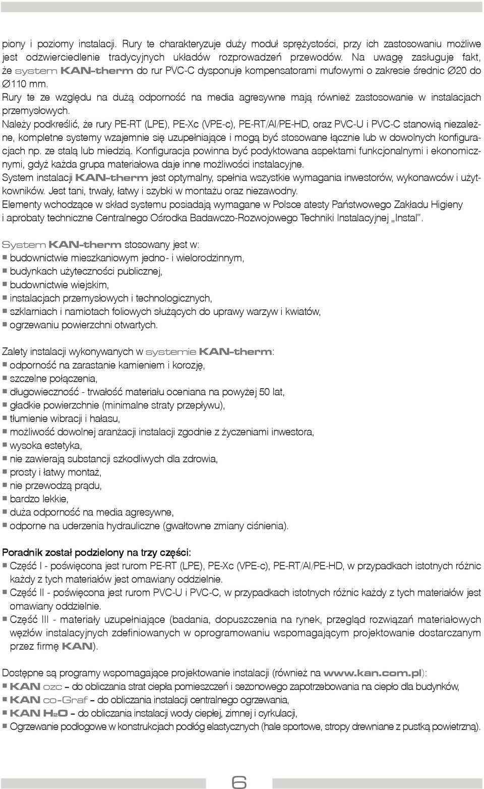 Rury te ze wzglêdu na du ¹ odpornoœæ na media agresywne maj¹ równie zastosowanie w instalacjach przemys³owych.