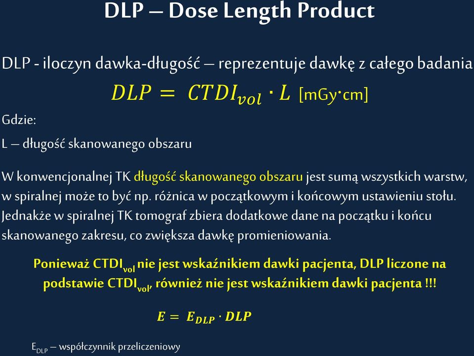 Jednakże w spiralnej TK tomograf zbiera dodatkowe dane na początku i końcu skanowanego zakresu, co zwiększa dawkę promieniowania.