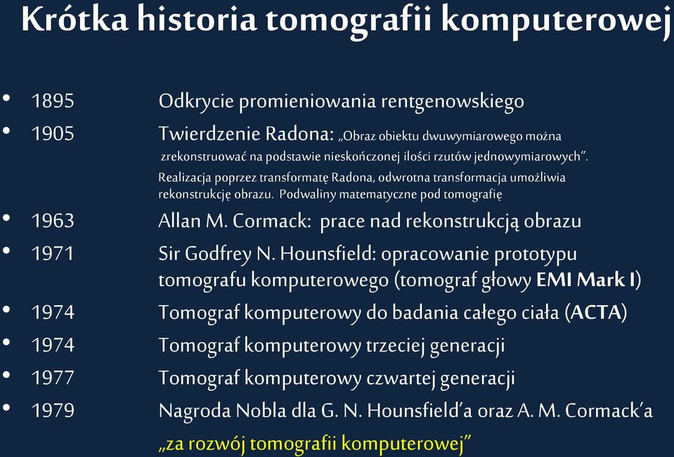 Podwaliny matematyczne pod tomografię Allan M. Cormack: prace nad rekonstrukcją obrazu Sir Godfrey N.