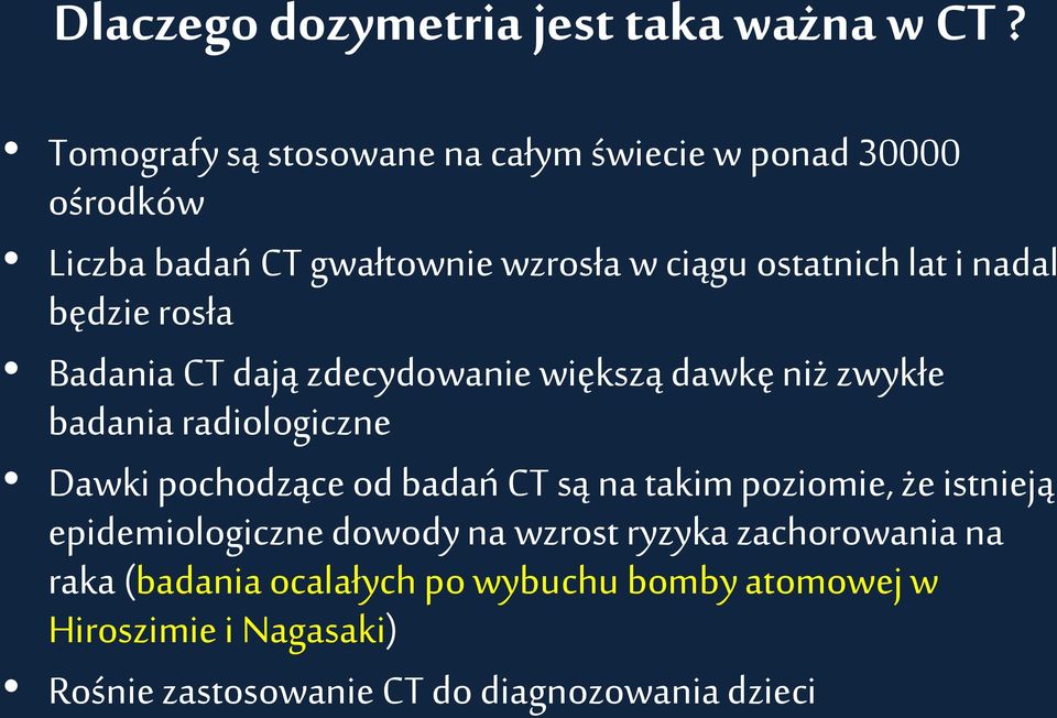nadal będzie rosła Badania CT dają zdecydowanie większą dawkę niż zwykłe badania radiologiczne Dawki pochodzące od badań CT