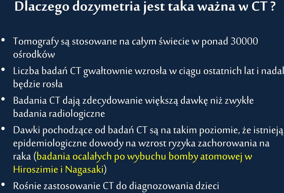 nadal będzie rosła Badania CT dają zdecydowanie większą dawkę niż zwykłe badania radiologiczne Dawki pochodzące od badań CT