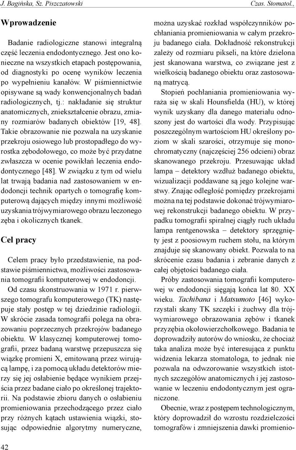 : nakładanie się struktur anatomicznych, zniekształcenie obrazu, zmiany rozmiarów badanych obiektów [19, 48].
