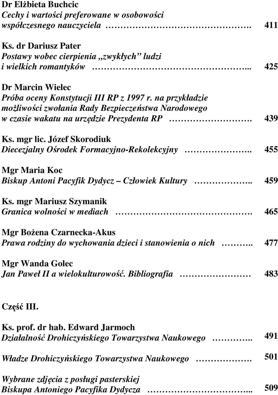 Józef Skorodiuk Diecezjalny Ośrodek Formacyjno-Rekolekcyjny.. Mgr Maria Koc Biskup Antoni Pacyfik Dydycz Człowiek Kultury.. Ks. mgr Mariusz Szymanik Granica wolności w mediach.