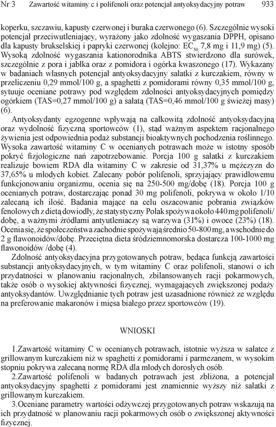 Wysoką zdolność wygaszania kationorodnika ABTS stwierdzono dla surówek, szczególnie z pora i jabłka oraz z pomidora i ogórka kwaszonego (17).