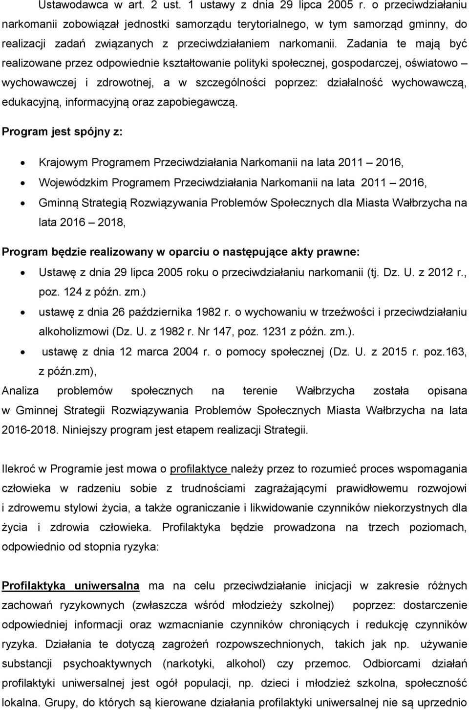 Zadania te mają być realizowane przez odpowiednie kształtowanie polityki społecznej, gospodarczej, oświatowo wychowawczej i zdrowotnej, a w szczególności poprzez: działalność wychowawczą, edukacyjną,