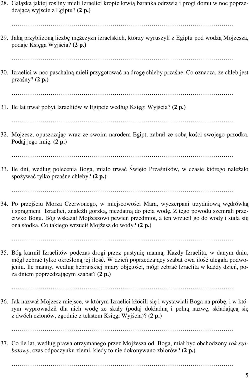 Co oznacza, Ŝe chleb jest przaśny? (2 p.) 31. Ile lat trwał pobyt Izraelitów w Egipcie według Księgi Wyjścia? (2 p.) 32.