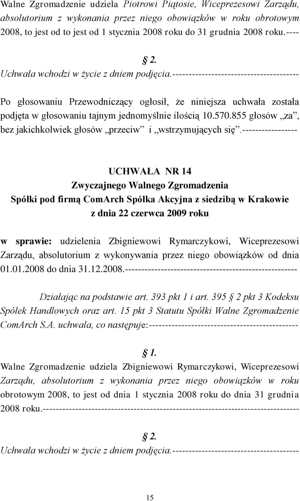 ----------------- UCHWAŁA NR 14 w sprawie: udzielenia Zbigniewowi Rymarczykowi, Wiceprezesowi Zarządu, absolutorium z wykonywania przez niego obowiązków od dnia 01.01.2008 