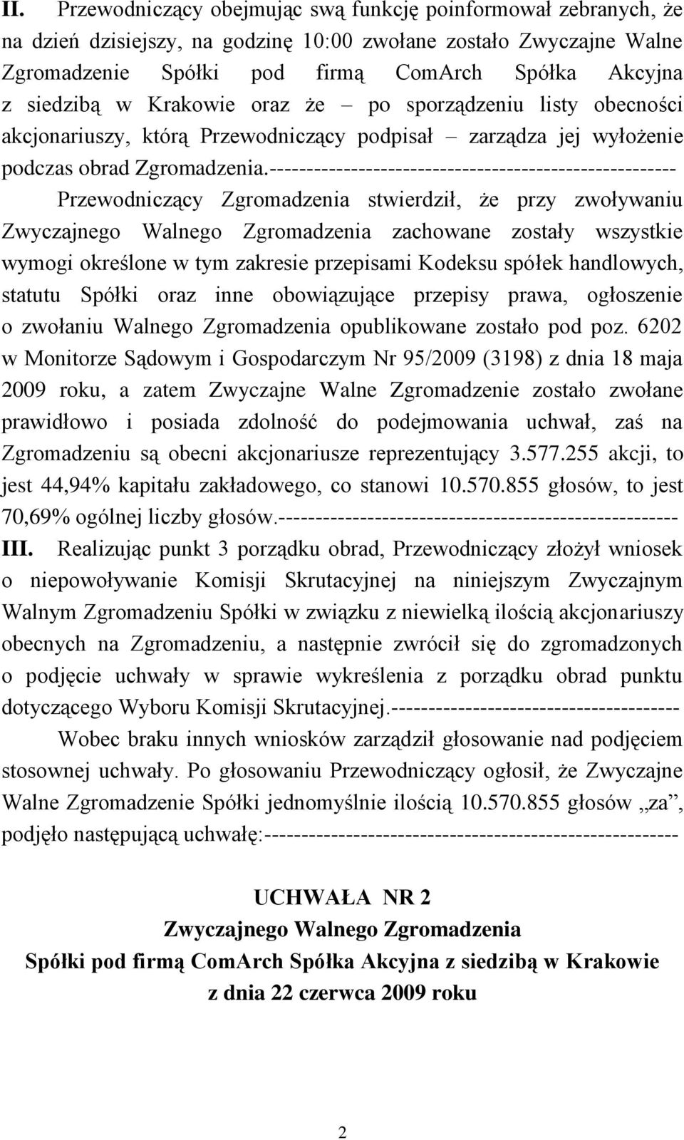 ------------------------------------------------------- Przewodniczący Zgromadzenia stwierdził, że przy zwoływaniu zachowane zostały wszystkie wymogi określone w tym zakresie przepisami Kodeksu
