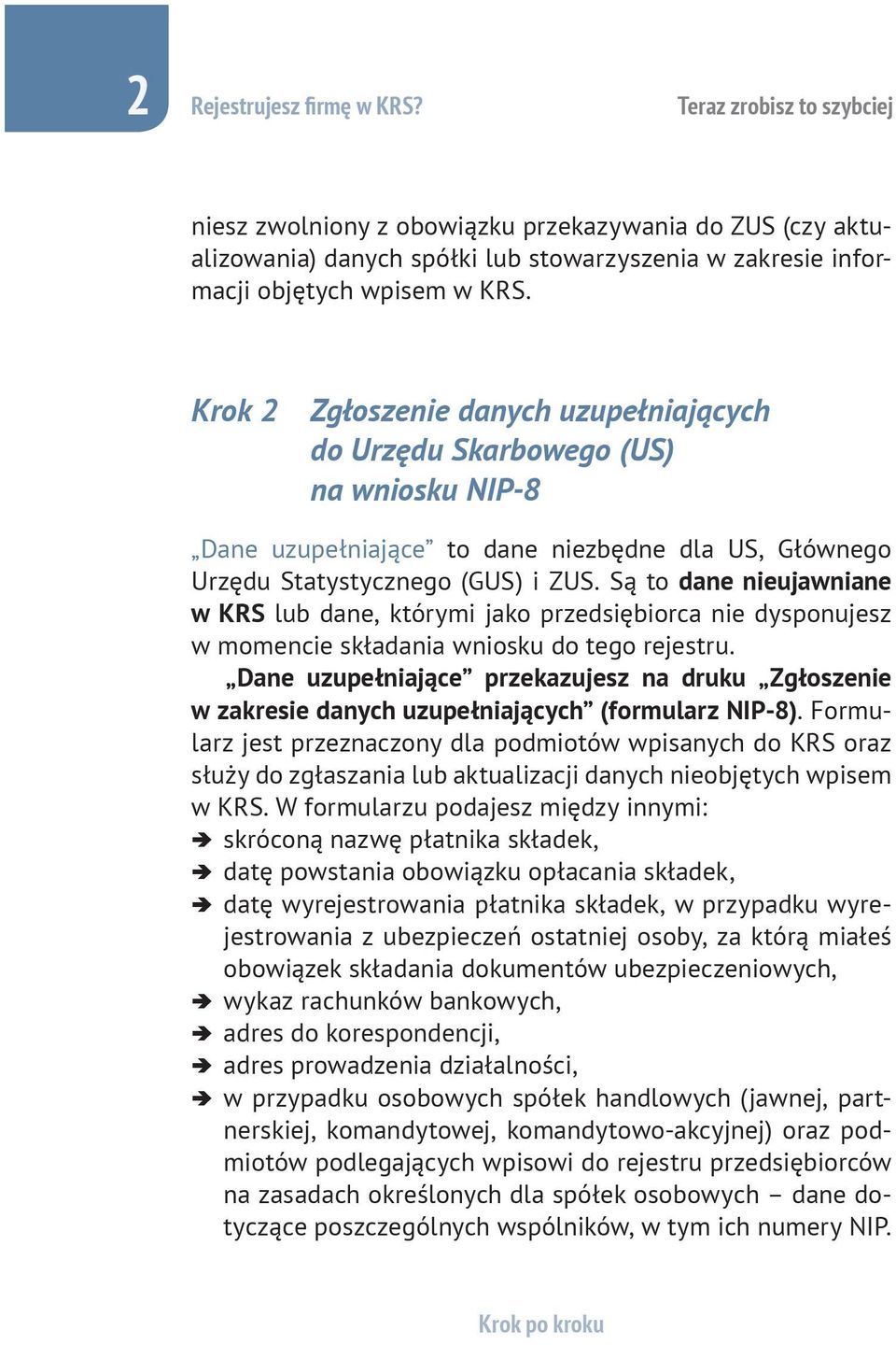 Krok 2 Zgłoszenie danych uzupełniających do Urzędu Skarbowego (US) na wniosku NIP-8 Dane uzupełniające to dane niezbędne dla US, Głównego Urzędu Statystycznego (GUS) i ZUS.