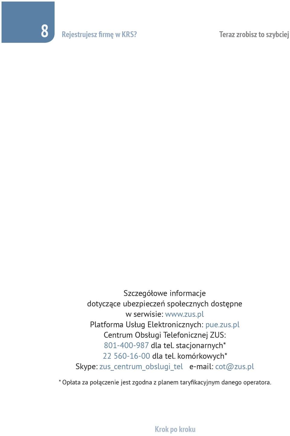 www.zus.pl Platforma Usług Elektronicznych: pue.zus.pl Centrum Obsługi Telefonicznej ZUS: 801-400-987 dla tel.