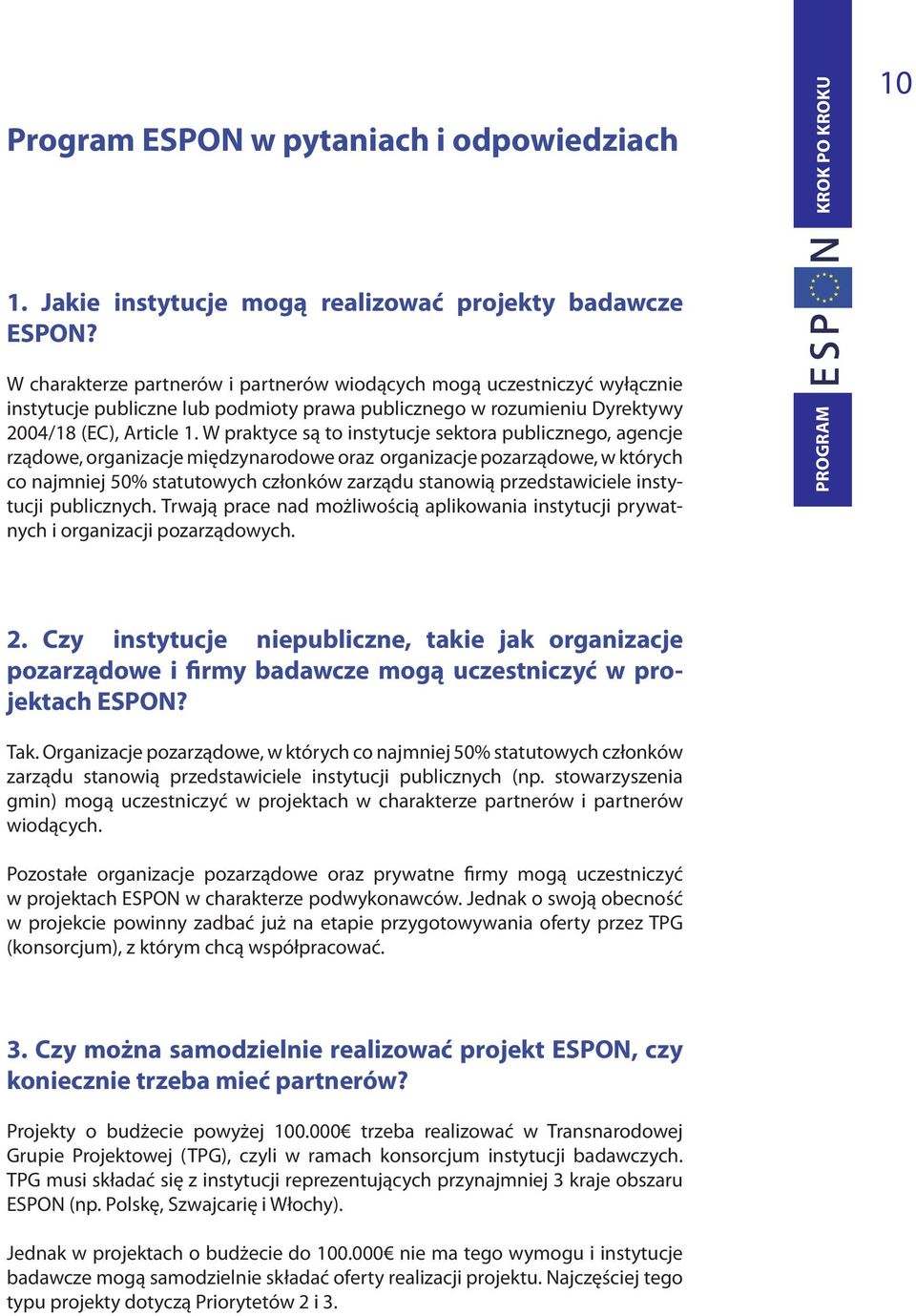 W praktyce są to instytucje sektora publicznego, agencje rządowe, organizacje międzynarodowe oraz organizacje pozarządowe, w których co najmniej 50% statutowych członków zarządu stanowią