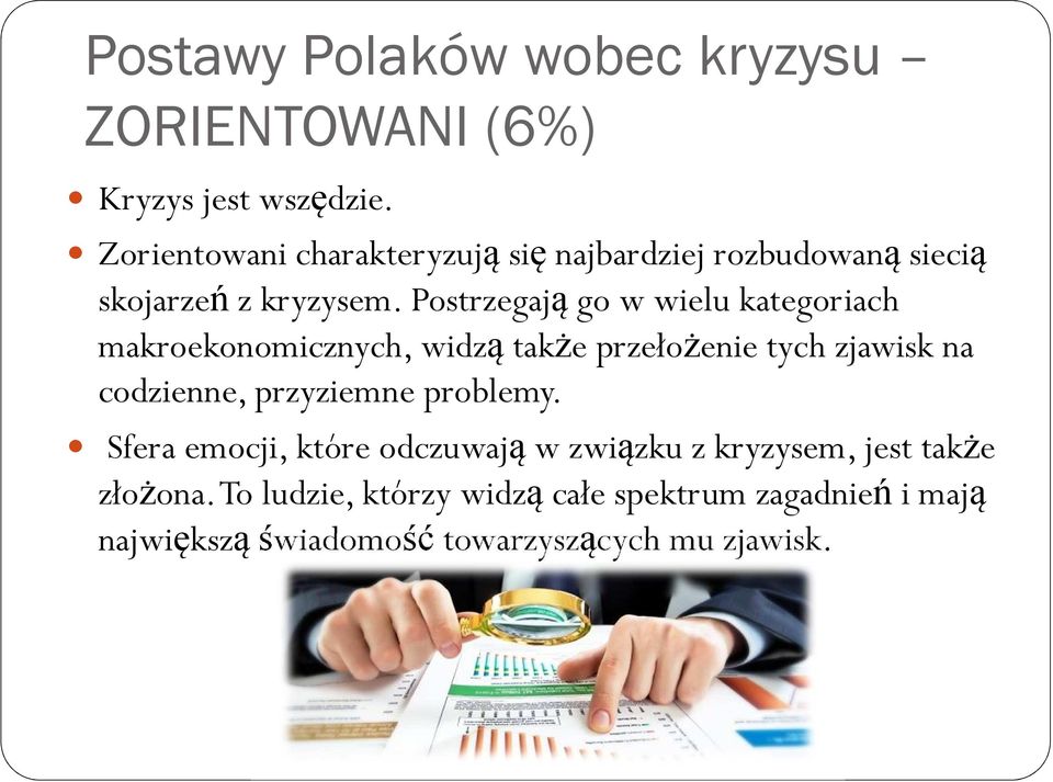 Postrzegają go w wielu kategoriach makroekonomicznych, widzą także przełożenie tych zjawisk na codzienne,