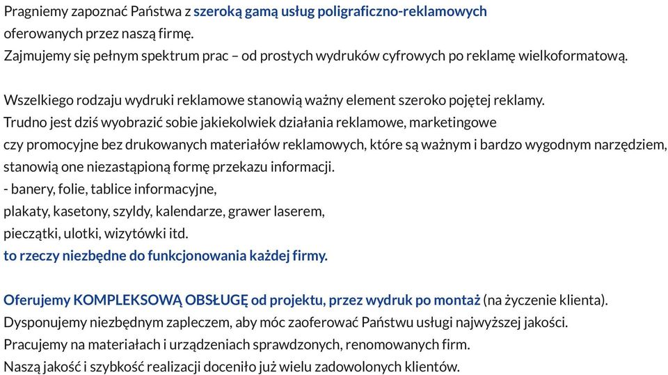 Trudno jest dziś wyobrazić sobie jakiekolwiek działania reklamowe, marketingowe czy promocyjne bez drukowanych materiałów reklamowych, które są ważnym i bardzo wygodnym narzędziem, stanowią one