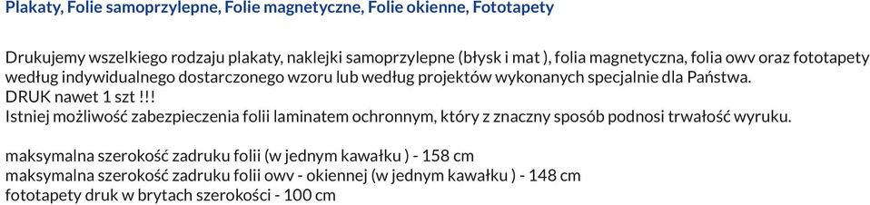 DRUK nawet 1 szt!!! Istniej możliwość zabezpieczenia folii laminatem ochronnym, który z znaczny sposób podnosi trwałość wyruku.