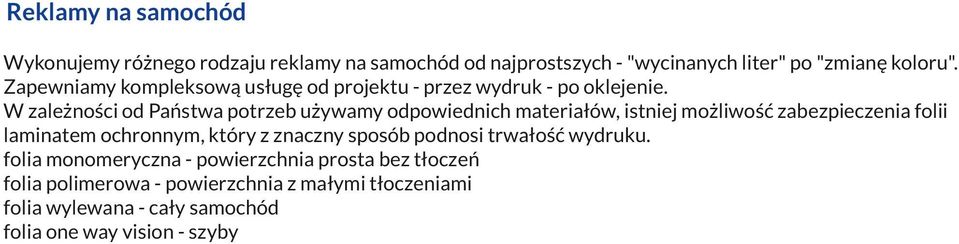 W zależności od Państwa potrzeb używamy odpowiednich materiałów, istniej możliwość zabezpieczenia folii laminatem ochronnym, który z