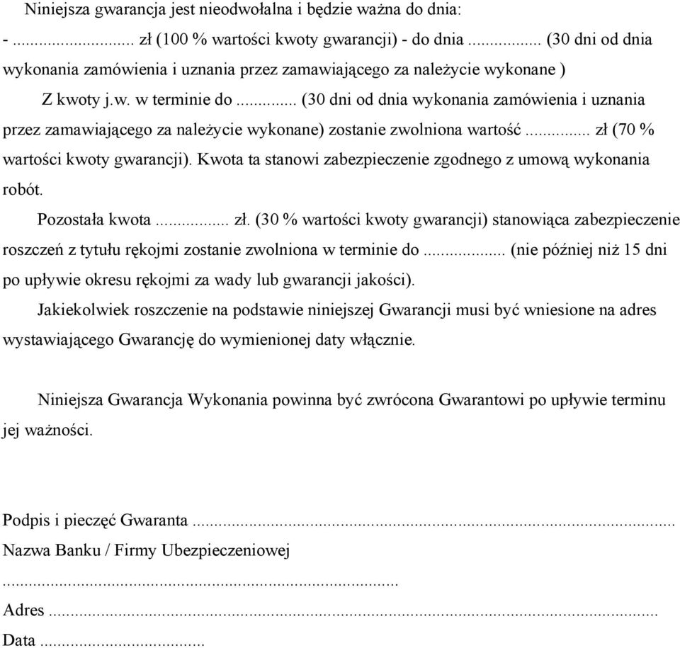 .. (30 dni od dnia wykonania zamówienia i uznania przez zamawiającego za należycie wykonane) zostanie zwolniona wartość... zł (70 % wartości kwoty gwarancji).