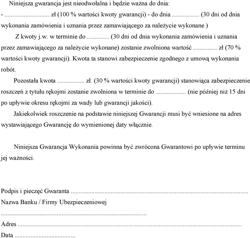 .. (30 dni od dnia wykonania zamówienia i uznania przez zamawiającego za należycie wykonane) zostanie zwolniona wartość... zł (70 % wartości kwoty gwarancji).