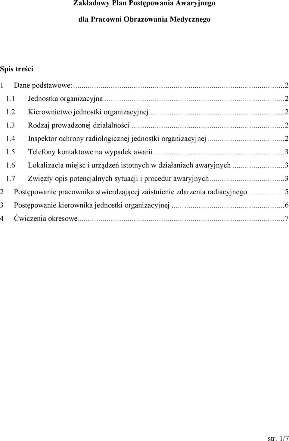 6 Lokalizacja miejsc i urządzeń istotnych w działaniach awaryjnych...3 1.7 Zwięzły opis potencjalnych sytuacji i procedur awaryjnych.