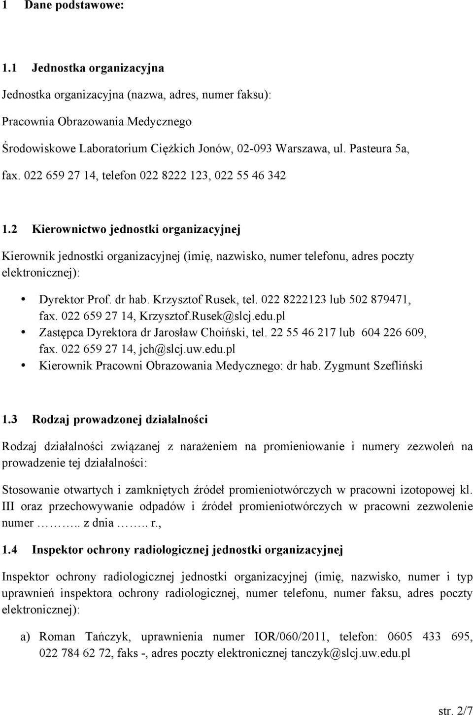 2 Kierownictwo jednostki organizacyjnej Kierownik jednostki organizacyjnej (imię, nazwisko, numer telefonu, adres poczty elektronicznej): Dyrektor Prof. dr hab. Krzysztof Rusek, tel.