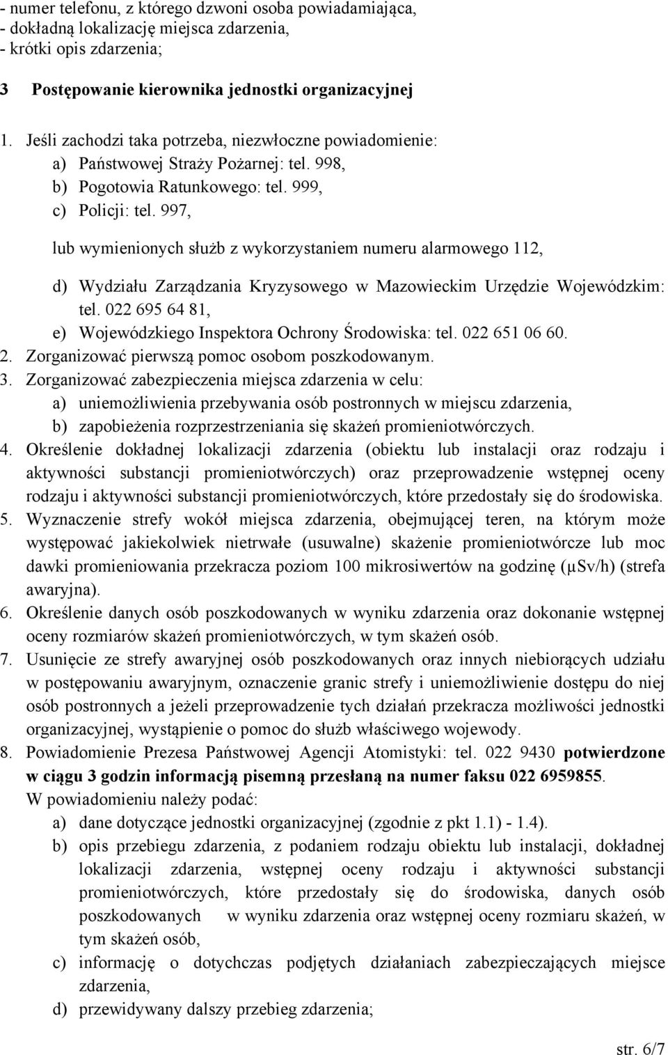 997, lub wymienionych służb z wykorzystaniem numeru alarmowego 112, d) Wydziału Zarządzania Kryzysowego w Mazowieckim Urzędzie Wojewódzkim: tel.