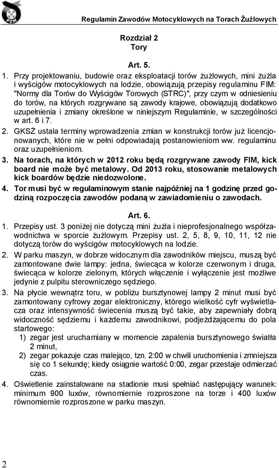 czym w odniesieniu do torów, na których rozgrywane są zawody krajowe, obowiązują dodatkowo uzupełnienia i zmiany określone w niniejszym Regulaminie, w szczególności w art. 6 i 7. 2.