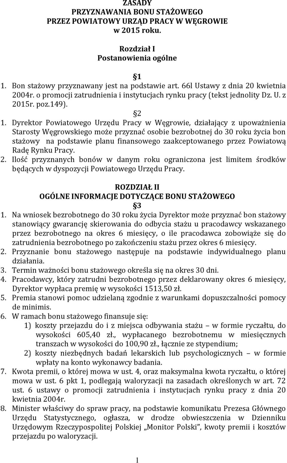 Dyrektor Powiatowego Urzędu Pracy w Węgrowie, działający z upoważnienia Starosty Węgrowskiego może przyznać osobie bezrobotnej do 30 roku życia bon stażowy na podstawie planu finansowego