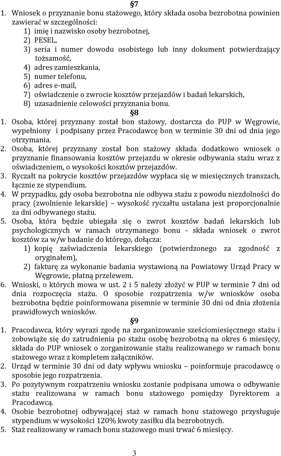 bonu. 8 1. Osoba, której przyznany został bon stażowy, dostarcza do PUP w Węgrowie, wypełniony i podpisany przez Pracodawcę bon w terminie 30 dni od dnia jego otrzymania. 2.