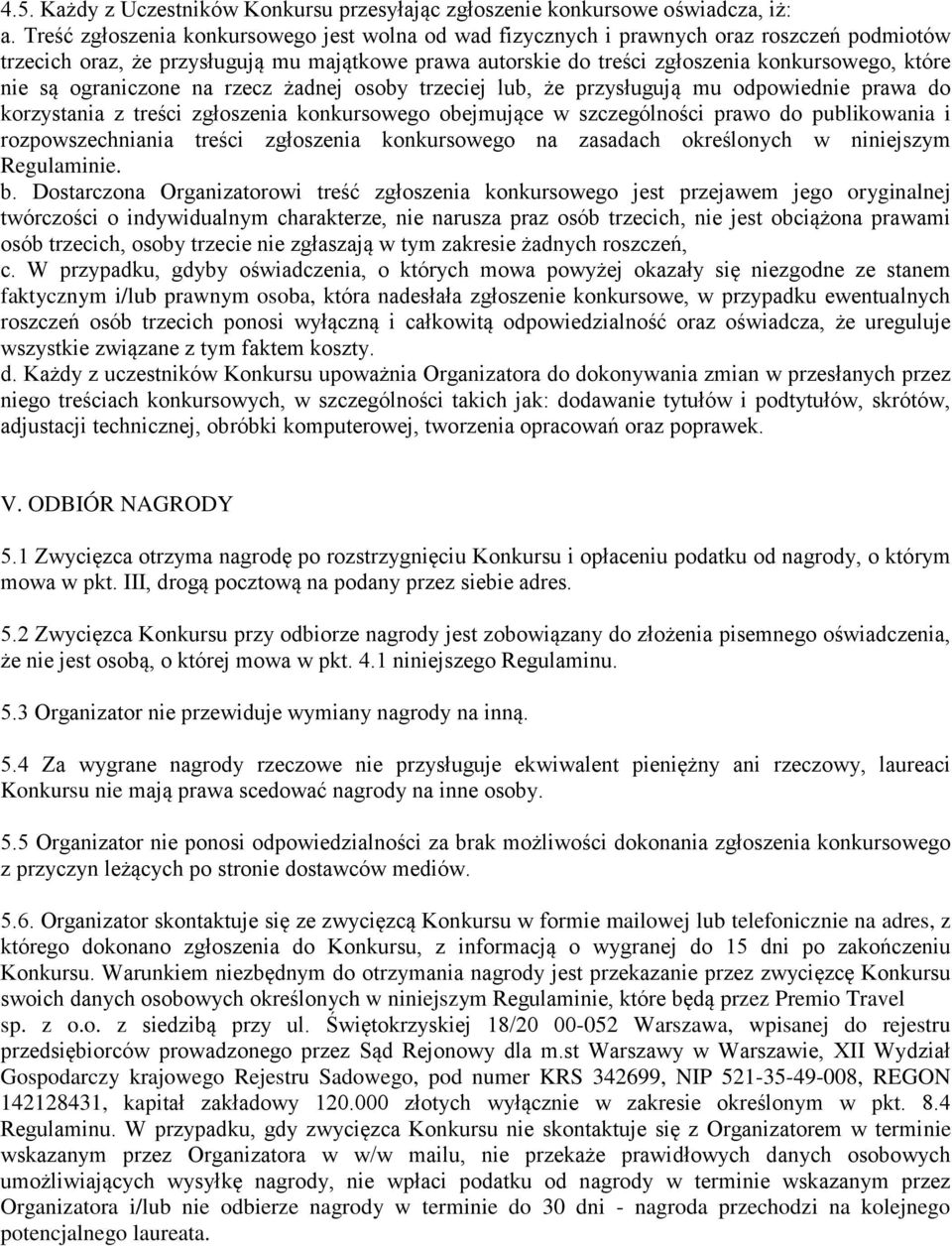 są ograniczone na rzecz żadnej osoby trzeciej lub, że przysługują mu odpowiednie prawa do korzystania z treści zgłoszenia konkursowego obejmujące w szczególności prawo do publikowania i