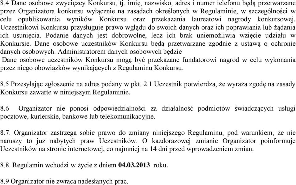 przekazania laureatowi nagrody konkursowej. Uczestnikowi Konkursu przysługuje prawo wglądu do swoich danych oraz ich poprawiania lub żądania ich usunięcia.