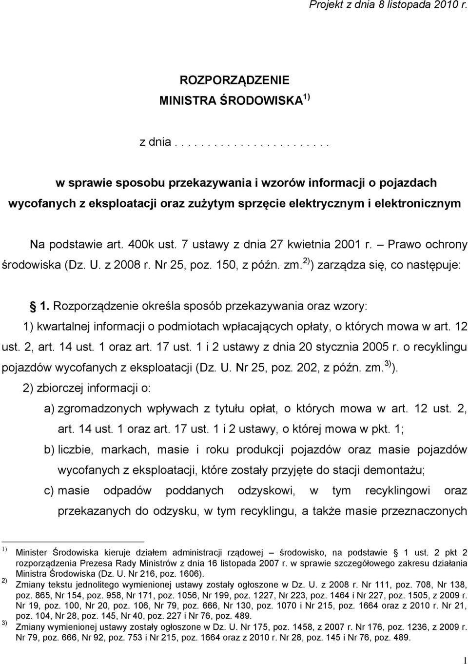 7 ustawy z dnia 27 kwietnia 2001 r. Prawo ochrony środowiska (Dz. U. z 2008 r. Nr 25, poz. 150, z późn. zm. 2) ) zarządza się, co następuje: 1.