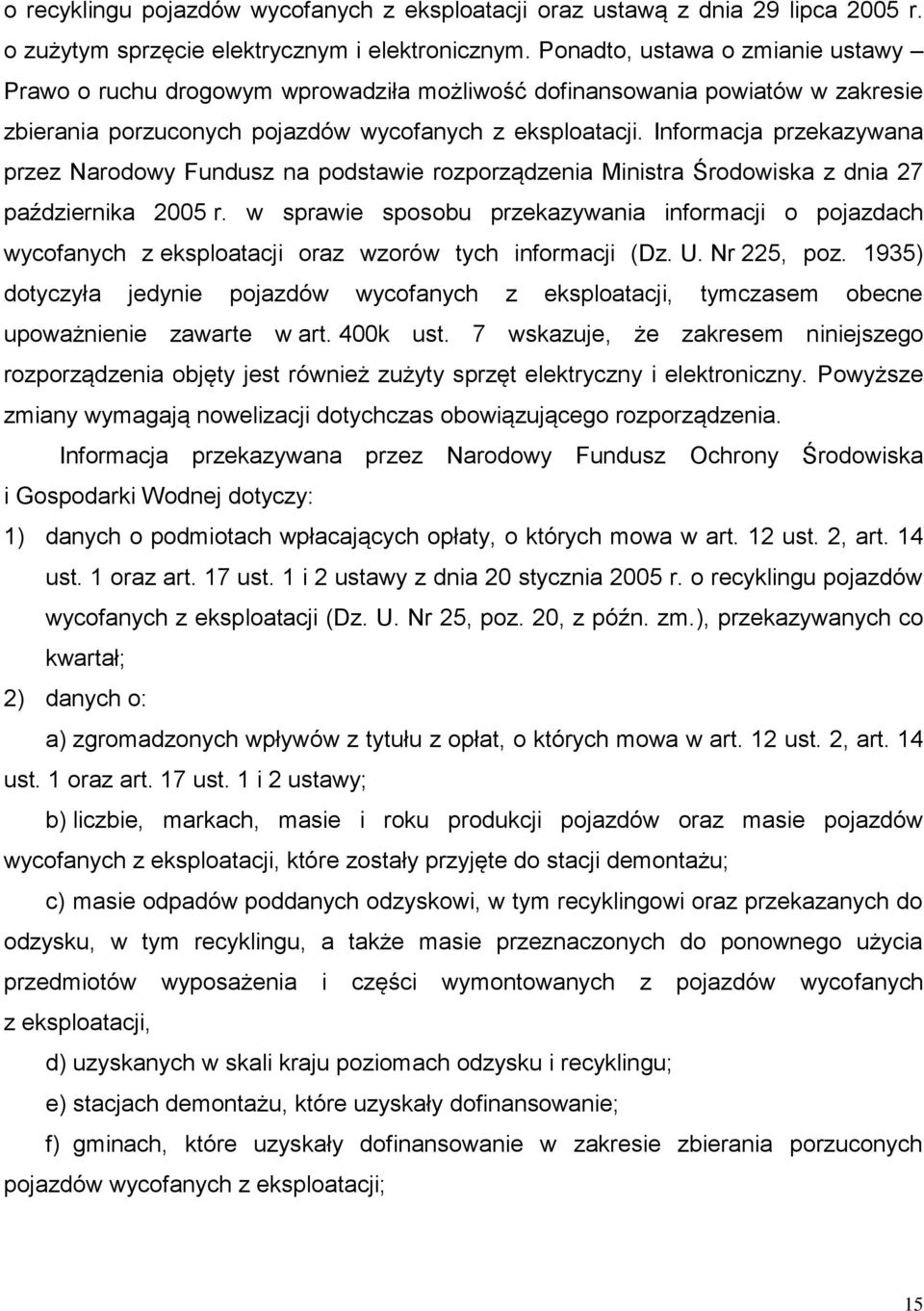 Informacja przekazywana przez Narodowy Fundusz na podstawie rozporządzenia Ministra Środowiska z dnia 27 października 2005 r.