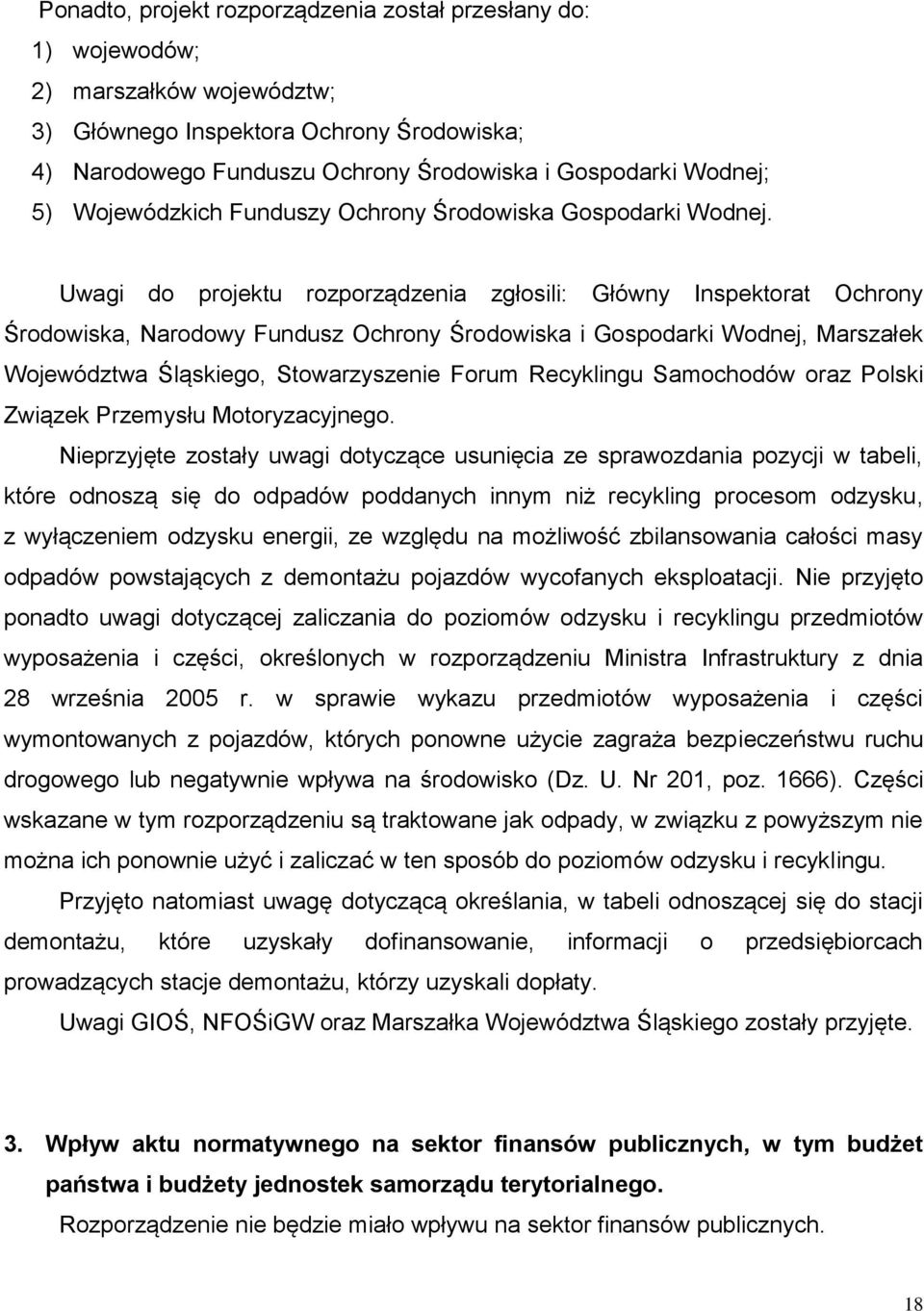 Uwagi do projektu rozporządzenia zgłosili: Główny Inspektorat Ochrony Środowiska, Narodowy Fundusz Ochrony Środowiska i Gospodarki Wodnej, Marszałek Województwa Śląskiego, Stowarzyszenie Forum