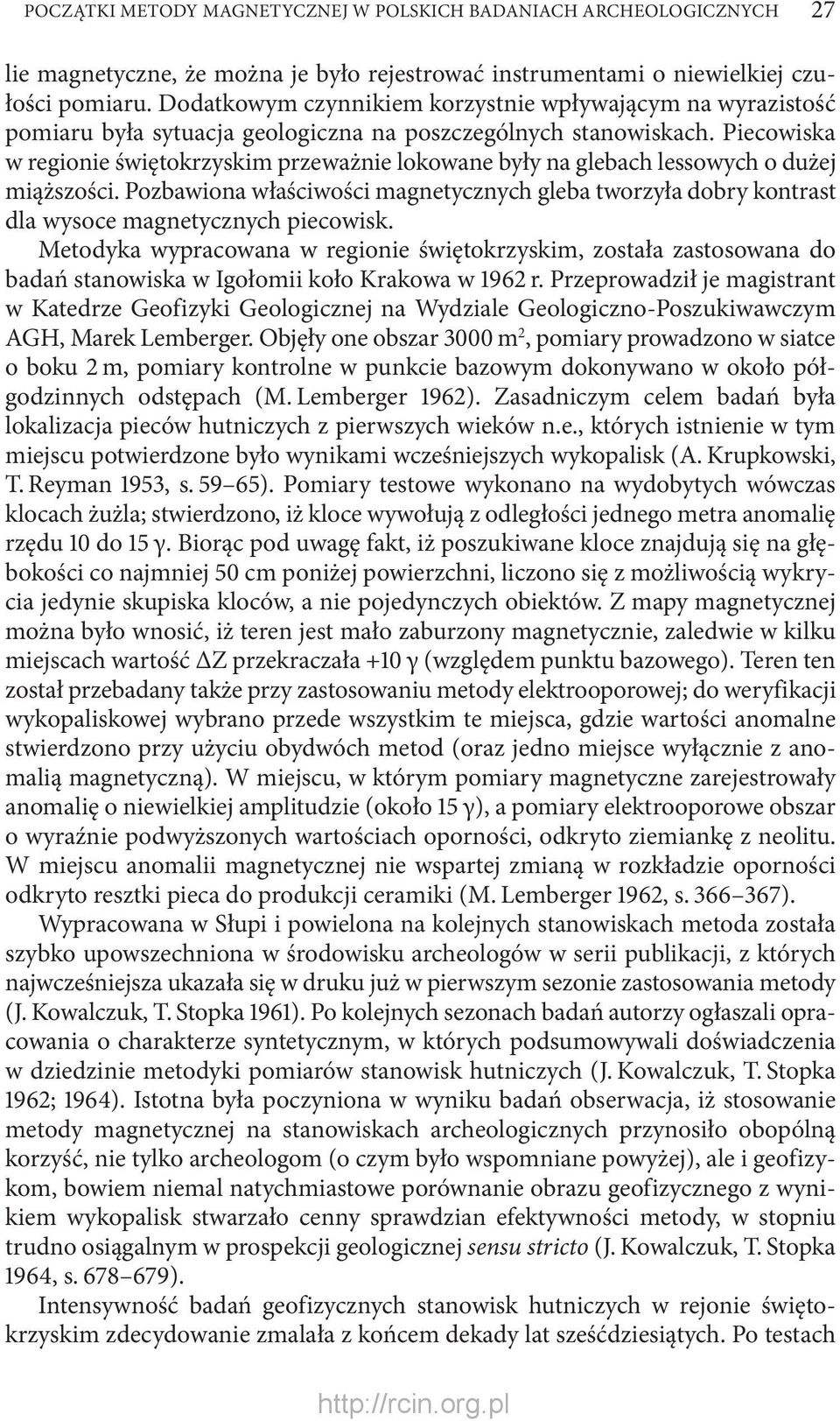 Piecowiska w regionie świętokrzyskim przeważnie lokowane były na glebach lessowych o dużej miąższości.