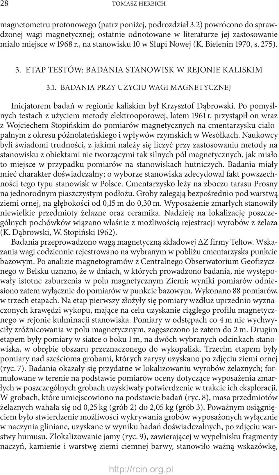 Po pomyślnych testach z użyciem metody elektrooporowej, latem 1961 r.
