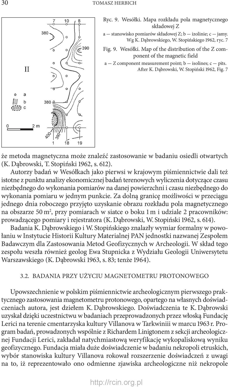 Autorzy badań w Wesółkach jako pierwsi w krajowym piśmiennictwie dali też istotne z punktu analizy ekonomicznej badań terenowych wyliczenia dotyczące czasu niezbędnego do wykonania pomiarów na danej