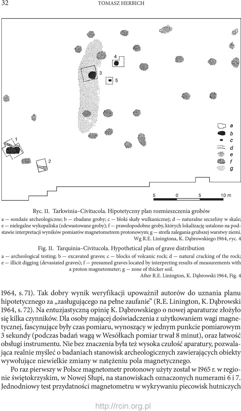 f - prawdopodobne groby, których lokalizację ustalono na podstawie interpretacji wyników pomiarów magnetometrem protonowym; g - strefa zalegania grubszej warstwy ziemi. Wg R.E. Liningtona, K.