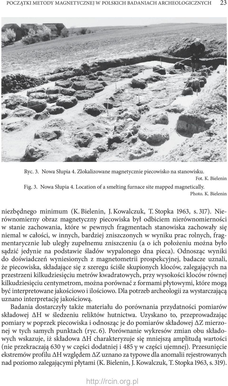 Nierównomierny obraz magnetyczny piecowiska był odbiciem nierównomierności w stanie zachowania, które w pewnych fragmentach stanowiska zachowały się niemal w całości, w innych, bardziej zniszczonych