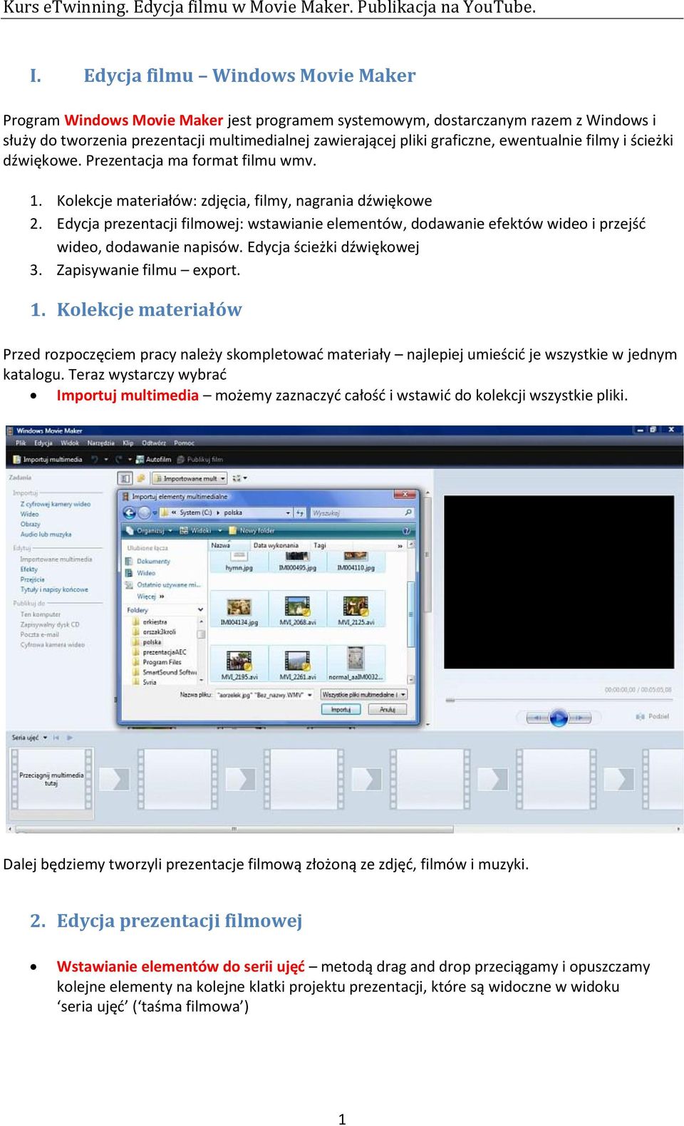 Edycja prezentacji filmowej: wstawianie elementów, dodawanie efektów wideo i przejśd wideo, dodawanie napisów. Edycja ścieżki dźwiękowej 3. Zapisywanie filmu export. 1.