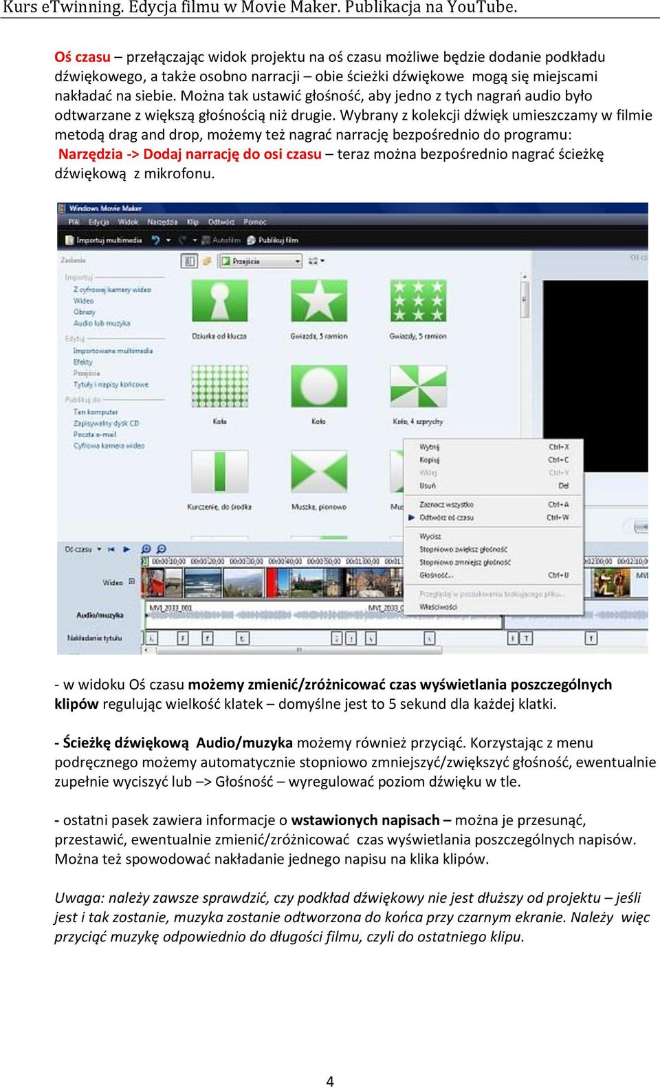 Wybrany z kolekcji dźwięk umieszczamy w filmie metodą drag and drop, możemy też nagrad narrację bezpośrednio do programu: Narzędzia -> Dodaj narrację do osi czasu teraz można bezpośrednio nagrad