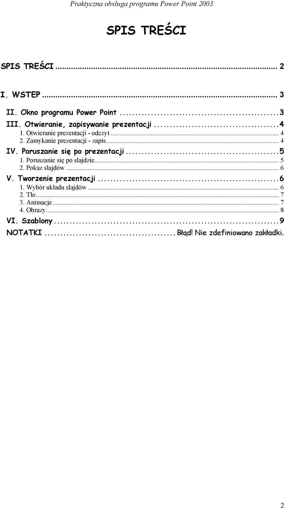.. 4 IV. Poruszanie się po prezentacji...5 1. Poruszanie się po slajdzie... 5 2. Pokaz slajdów... 6 V.