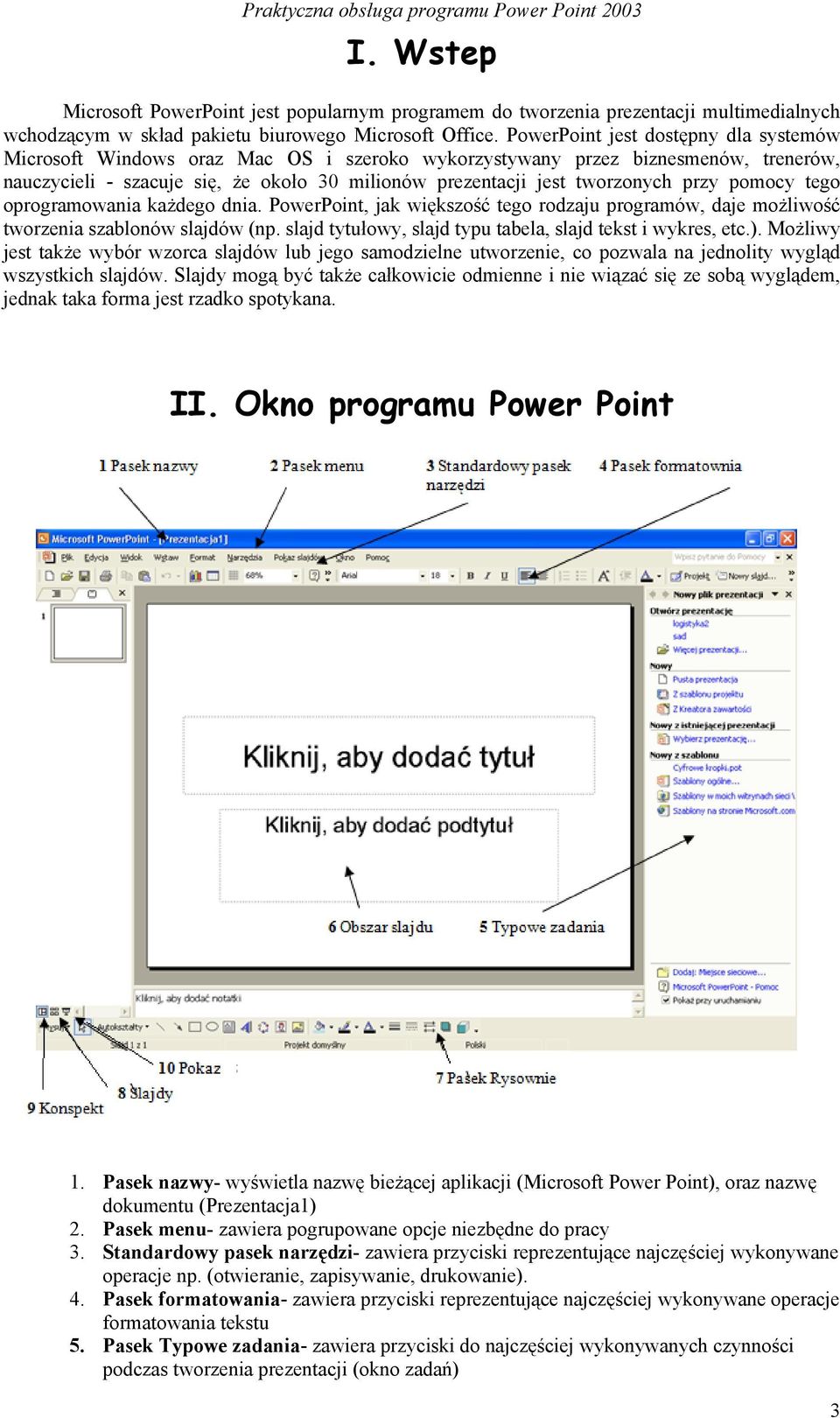przy pomocy tego oprogramowania każdego dnia. PowerPoint, jak większość tego rodzaju programów, daje możliwość tworzenia szablonów slajdów (np.