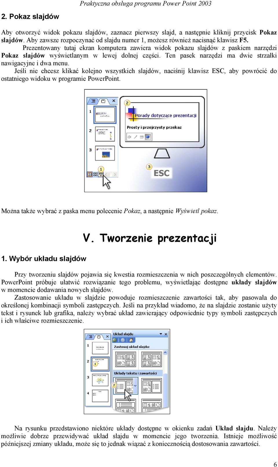 Jeśli nie chcesz klikać kolejno wszystkich slajdów, naciśnij klawisz ESC, aby powrócić do ostatniego widoku w programie PowerPoint.