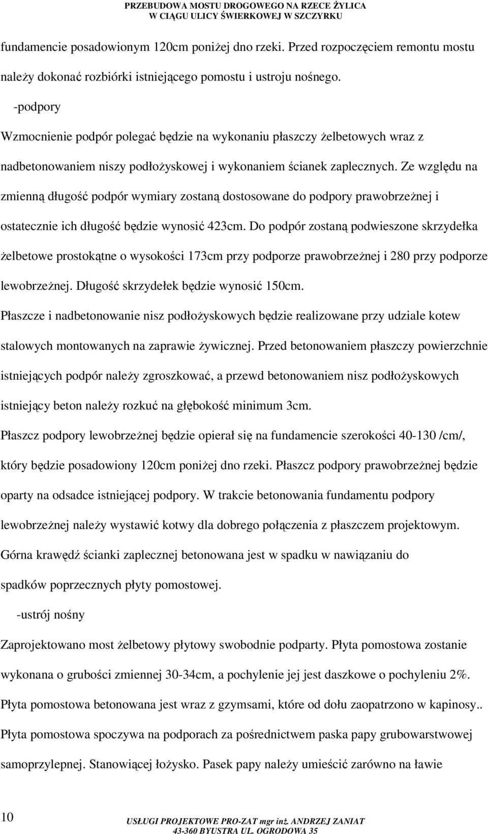 Ze względu na zmienną długość podpór wymiary zostaną dostosowane do podpory prawobrzeżnej i ostatecznie ich długość będzie wynosić 423cm.