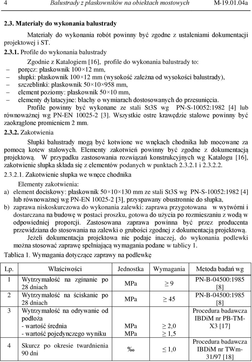 [16], profile do wykonania balustrady to: poręcz: płaskownik 100 12 mm, słupki: płaskownik 100 12 mm (wysokość zależna od wysokości balustrady), szczeblinki: płaskownik 50 10 958 mm, element poziomy: