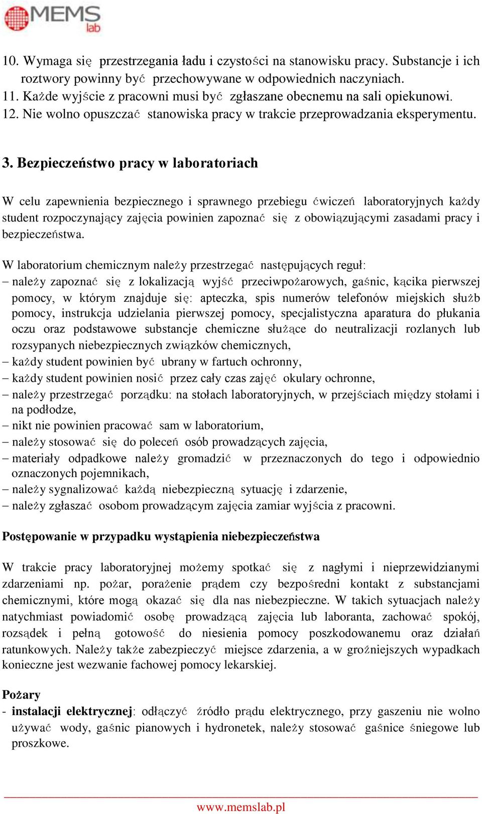 Bezpieczeństwo pracy w laboratoriach W celu zapewnienia bezpiecznego i sprawnego przebiegu ćwiczeń laboratoryjnych każdy student rozpoczynający zajęcia powinien zapoznać się z obowiązującymi zasadami