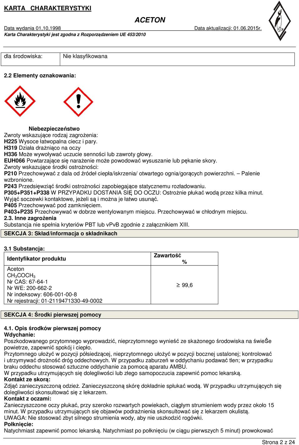 Zwroty wskazujące środki ostrożności: P210 Przechowywać z dala od źródeł ciepła/iskrzenia/ otwartego ognia/gorących powierzchni. Palenie wzbronione.