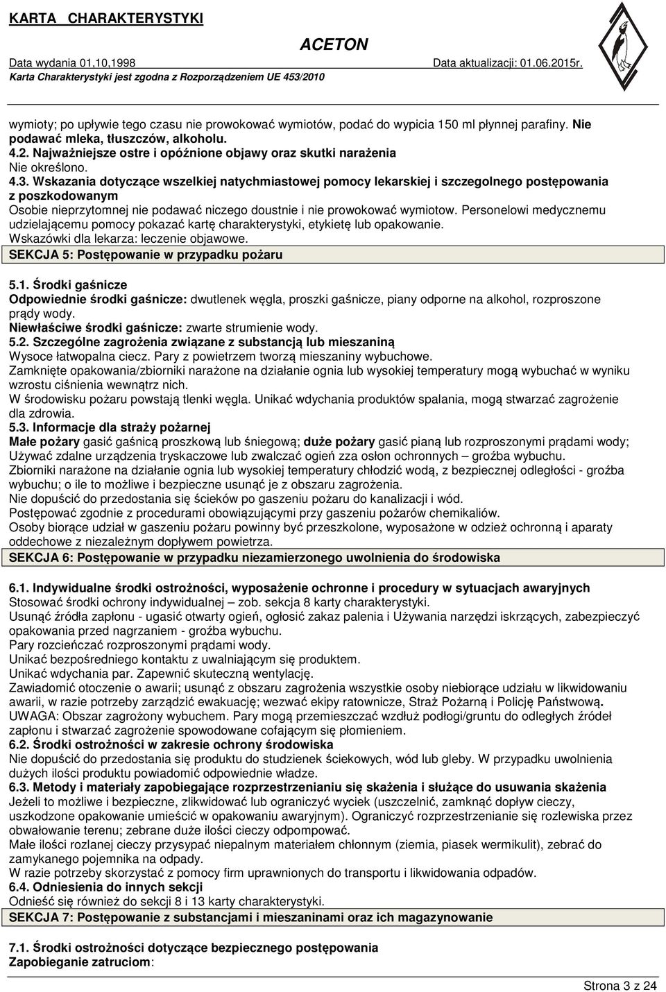 Wskazania dotyczące wszelkiej natychmiastowej pomocy lekarskiej i szczegolnego postępowania z poszkodowanym Osobie nieprzytomnej nie podawać niczego doustnie i nie prowokować wymiotow.