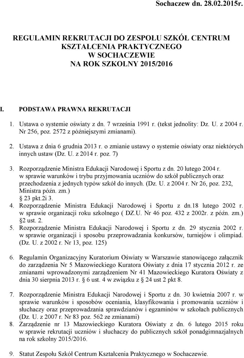 o zmianie ustawy o systemie oświaty oraz niektórych innych ustaw (Dz. U. z 2014 r. poz. 7) 3. Rozporządzenie Ministra Edukacji Narodowej i Sportu z dn. 20 lutego 2004 r.